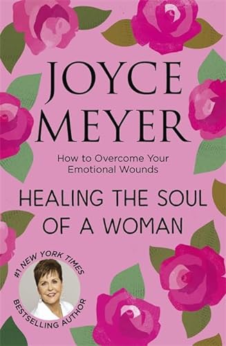 Healing the Soul of a Woman: How to overcome your emotional wounds